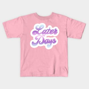 Later Days Kids T-Shirt